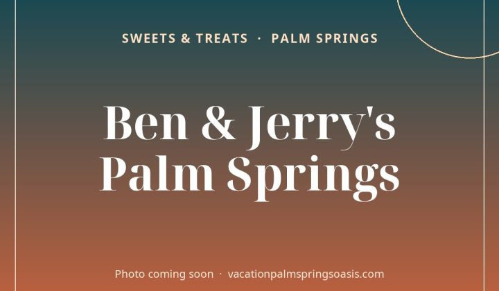 Ben & Jerry’s Palm Springs (photo coming soon)