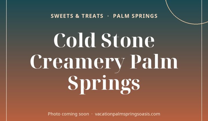Cold Stone Creamery Palm Springs (photo coming soon)
