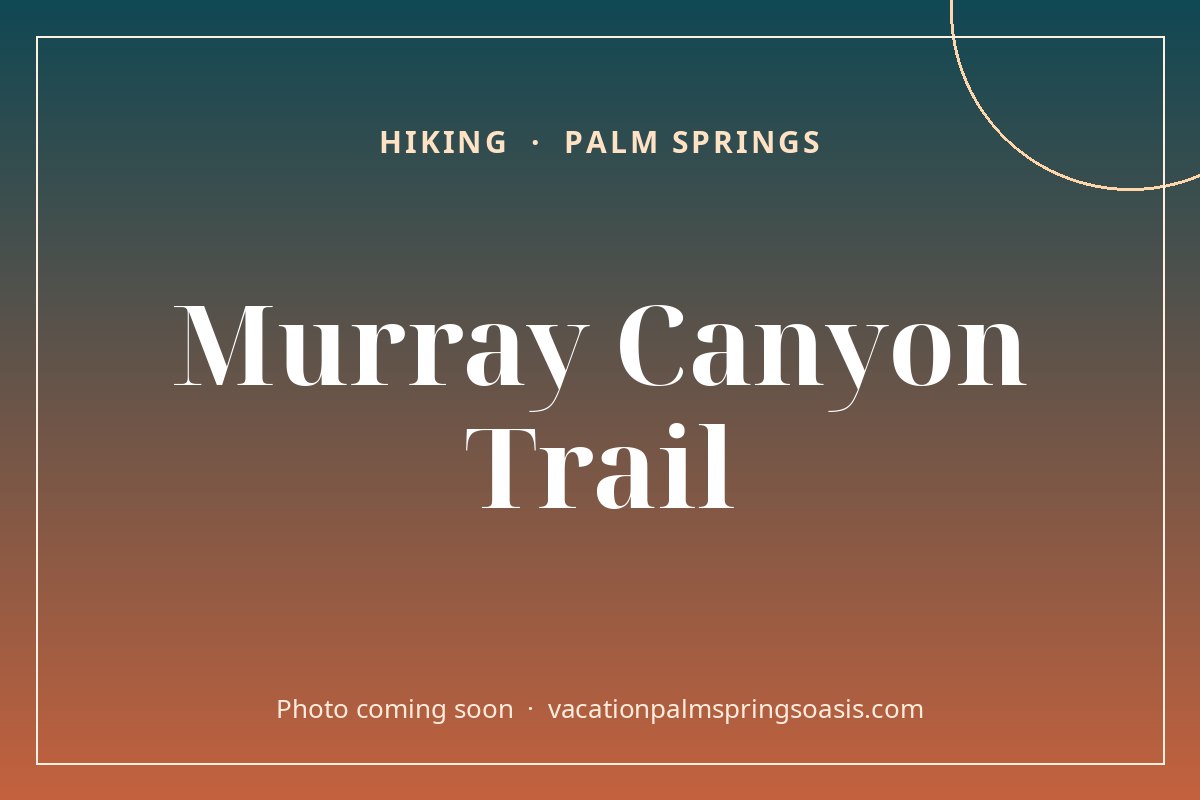 Murray Canyon Trail